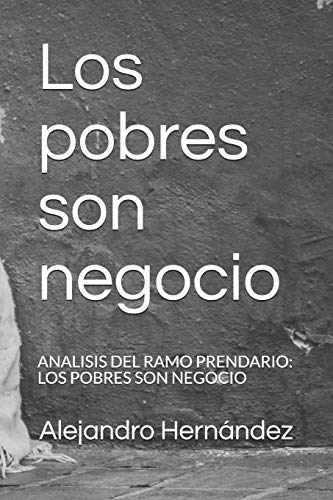 Imagen de archivo de Los pobres son negocio: ANALISIS DEL RAMO PRENDARIO: LOS POBRES SON NEGOCIO (Spanish Edition) a la venta por Lucky's Textbooks
