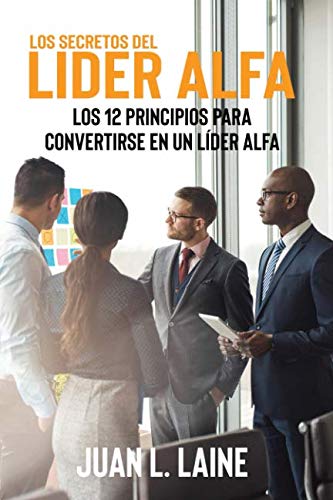 Stock image for Los Secretos del lider Alfa: Los 12 principios para convertirse en un lder Alfa for sale by Revaluation Books