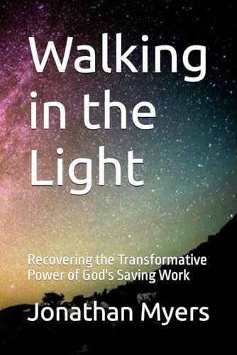 Stock image for Walking in the Light: Recovering the Transformative Power of God's Saving Work for sale by ThriftBooks-Atlanta