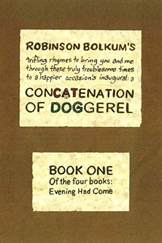 Beispielbild fr Concatenation of Doggerel: Book One: Robinson Bolkum's trifling rhymes to bring you and me through these truly troublesome times to a happier occasion's inaugural zum Verkauf von Revaluation Books
