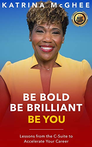 Beispielbild fr BE BOLD BE BRILLIANT BE YOU: Lessons from the C-Suite to Accelerate Your Career zum Verkauf von SecondSale