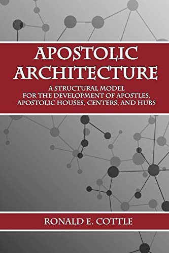 9781791630539: Apostolic Architecture: A Structural Model for the Development of Apostles, Apostolic Houses, Centers, and Hubs