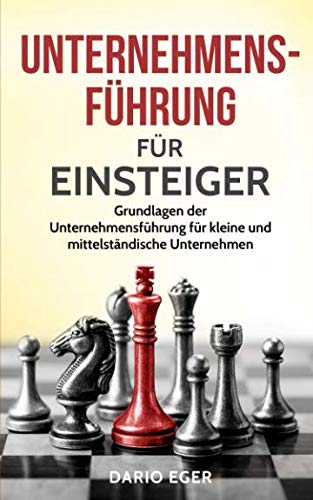 Imagen de archivo de Unternehmensfhrung fr Einsteiger: Grundlagen der Unternehmensfhrung fr kleine und mittelstndische Unternehmen (German Edition) a la venta por Big River Books