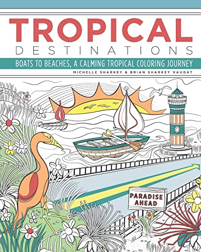 Imagen de archivo de Tropical Destinations: Boats to Beaches, A Calming Tropical Coloring Journey a la venta por THE SAINT BOOKSTORE