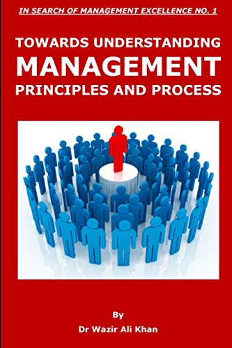 Stock image for TOWARDS UNDERSTANDING MANAGEMENT PRINCIPLES AND PROCESS (IN SEARCH OF MANAGEMENT EXCELLENCE) for sale by Lucky's Textbooks