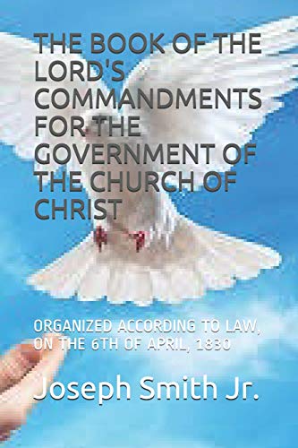 Imagen de archivo de The Book of the Lord's Commandments for the Government of the Church of Christ: Organized According to Law, on the 6th of April, 1830 a la venta por ThriftBooks-Atlanta