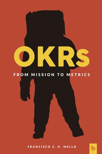 Stock image for OKRs, From Mission to Metrics: How Objectives and Key Results can help your organization achieve great things. for sale by AwesomeBooks