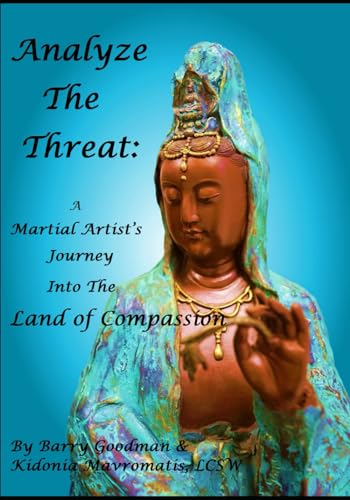 Imagen de archivo de Analyze The Threat: A Martial Artist?s Journey Into The Land Of Compassion a la venta por Lucky's Textbooks