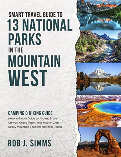Stock image for Smart Travel Guide to 13 National Parks in the Mountain West: Camping & Hiking Guide - Also In-Depth Guide to Arches, Bryce Canyon, Grand Teton, . Glacier National Parks (National Park Series) for sale by -OnTimeBooks-