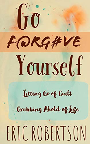 9781791726997: Go F@rg#ve Yourself: Letting Go of Guilt, Grabbing Ahold of Life