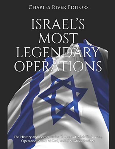 Stock image for Israel?s Most Legendary Operations: The History and Legacy of the Capture of Adolf Eichmann, Operation Wrath of God, and Operation Entebbe for sale by Lucky's Textbooks