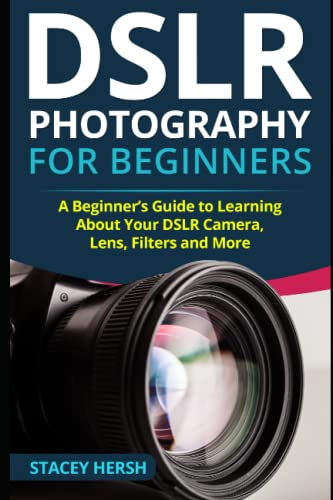 Stock image for DSLR Photography for Beginners: A Beginner  s Guide to Learning About Your DSLR Camera, Lens, Filters and More (DSLRs for Beginners) for sale by -OnTimeBooks-