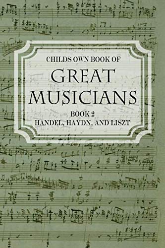 Imagen de archivo de Child's Own Book of Great Musicians: Handel, Haydn, and Liszt by Thomas Tapper a la venta por Revaluation Books