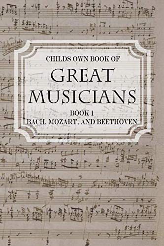 Imagen de archivo de Childs Own Book of Great Musicians: Bach, Mozart, and Beethoven by Thomas Tapper a la venta por tLighthouse Books
