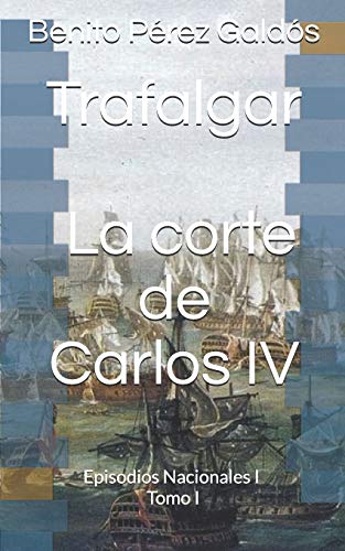 Beispielbild fr Trafalgar. La corte de Carlos IV: Episodios Nacionales I. Tomo I zum Verkauf von Revaluation Books