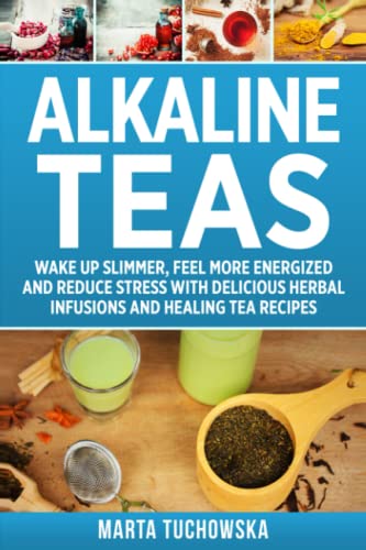 Beispielbild fr Alkaline Teas: Wake Up Slimmer, Feel More Energized and Reduce Stress with Delicious Herbal Infusions and Healing Tea Recipes zum Verkauf von ThriftBooks-Dallas