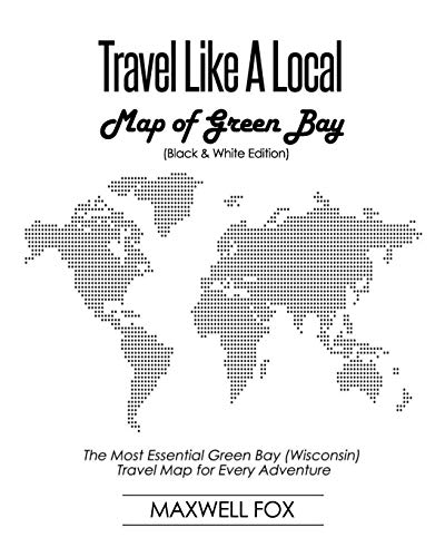 Stock image for Travel Like a Local - Map of Green Bay (Black and White Edition): The Most Essential Green Bay (Wisconsin) Travel Map for Every Adventure for sale by SecondSale