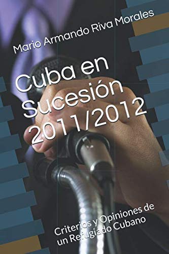 Beispielbild fr Cuba en Sucesin 2011/2012: Criterios y Opiniones de un Refugiado Cubano zum Verkauf von Revaluation Books