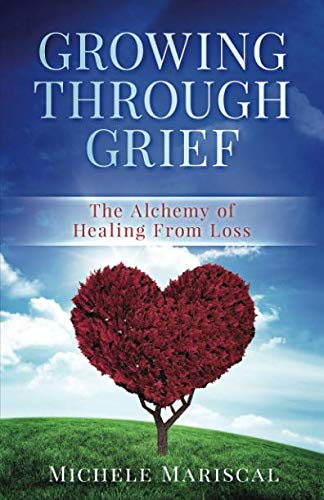 Stock image for GROWING THROUGH GRIEF: The Alchemy of Healing From Loss for sale by Rye Berry Books