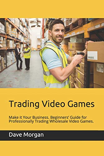 9781791827021: Trading Video Games: Make it Your Business. Beginners’ Guide for Professionally Trading Wholesale Video Games.