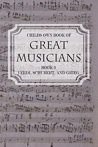 Imagen de archivo de Child's Own Book of Great Musicians: Verdi, Schubert, and Grieg by Thomas Tapper a la venta por SecondSale