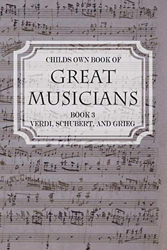 Stock image for Child's Own Book of Great Musicians: Verdi, Schubert, and Grieg by Thomas Tapper for sale by SecondSale