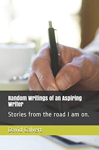 Beispielbild fr Random Writings of an Aspiring Writer: Stories from the road I am on. zum Verkauf von Lucky's Textbooks