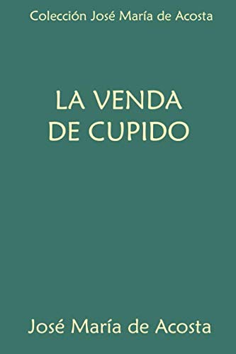 Beispielbild fr Coleccin Jos Mara de Acosta. La venda de Cupido zum Verkauf von Revaluation Books