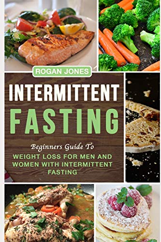 Stock image for Intermittent fasting: Beginners Guide To Weight Loss For Men And Women With Intermittent Fasting (Weight Loss, Intermittent fasting, health, fasting plan) for sale by Goodwill of Colorado