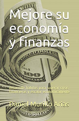 Imagen de archivo de Mejore su econom a y finanzas: desarrolle h bitos para superar crisis financieras y escalar econ micamente a la venta por THE SAINT BOOKSTORE