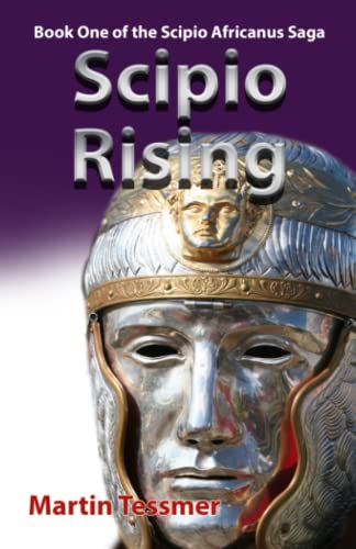 Stock image for Scipio Rising - 2nd Edition: Book One of the Scipio Africanus Saga (Scipio Africanus: Romes Greatest General) for sale by Zoom Books Company