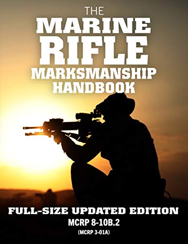 Imagen de archivo de The Marine Rifle Marksmanship Handbook: Full-Size Updated Edition: Master the M16 Rifle, M4 Carbine, and other Black Rifle Variants! MCRP 8-10B.2 (MCRP 3-01A) (Carlile Military Library) a la venta por ZBK Books