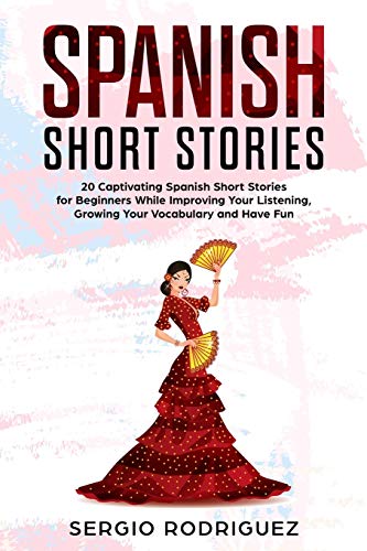 Imagen de archivo de Spanish Short Stories : 20 Captivating Spanish Short Stories for Beginners While Improving Your Listening, Growing Your Vocabulary and Have Fun (Your Spanish place!) a la venta por Goodwill Books