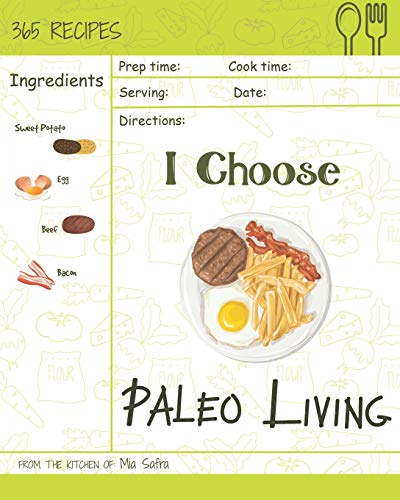 Stock image for I Choose Paleo Living: Reach 365 Happy And Healthy Days! [Paleo Desserts Cookbook, Paleo Salad Cookbook, Paleo Ice Cream Recipe Book, Paleo Holiday . [Volume 14] (I Choose Healthy Living) for sale by Lucky's Textbooks