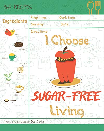 Stock image for I Choose Sugar-Free Living: Reach 365 Happy And Healthy Days! [Sugar Free Cake Cookbook, Sugar Free Ice Cream Cookbook, Sugar Free Ice Cream Recipes, . [Volume 15] (I Choose Healthy Living) for sale by Decluttr