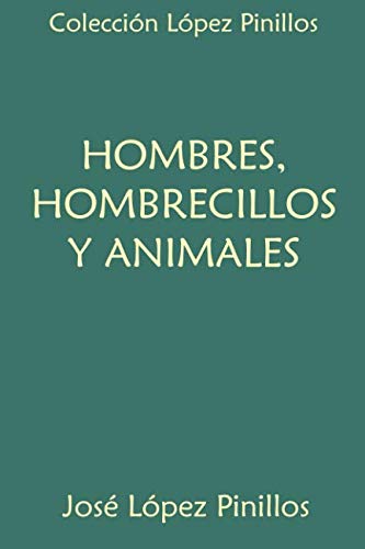 Imagen de archivo de Coleccin Lpez Pinillos. Hombres, hombrecillos y animales a la venta por Revaluation Books