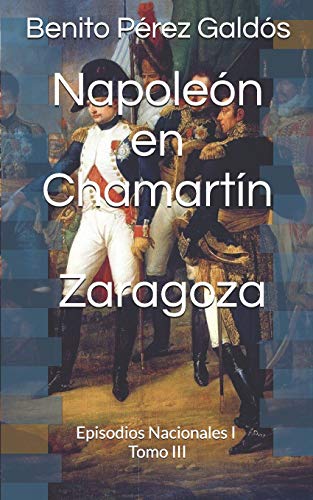 Imagen de archivo de Napolen en Chamartn. Zaragoza: Episodios Nacionales I. Tomo III a la venta por Revaluation Books