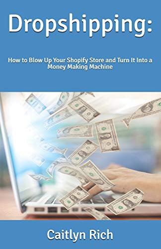 Stock image for Dropshipping:: How to Blow Up Your Shopify Store and Turn It Into a Money Making Machine (Ecommerce Lifestyle) for sale by Lucky's Textbooks