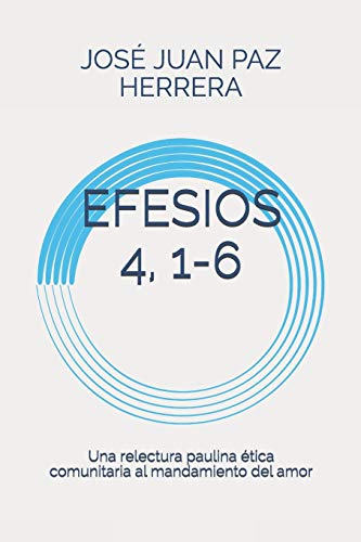 Stock image for EFESIOS 4, 1-6: Una relectura paulina tica comunitaria al mandamiento del amor (Coleccin de Estudios Bblicos y Teolgicos Tabasqueos) (Spanish Edition) for sale by Lucky's Textbooks