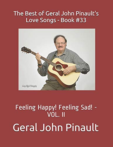 Stock image for The Best of Geral John Pinault's Love Songs - Book #33: Feeling Happy! Feeling Sad! - VOL. II (The Best of Geral John Pinault's Songs) for sale by Lucky's Textbooks