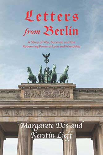 Stock image for Letters from Berlin: A Story of War, Survival and the Redeeming Power of Love and Friendship for sale by Better World Books