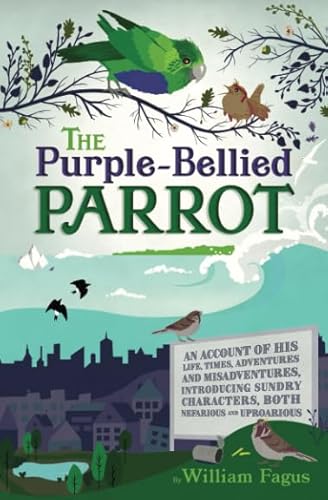 Imagen de archivo de The Purple-Bellied Parrot: An account of His life, times, adventures and misadventures, introducing sundry Characters, both Nefarious and Uproarious a la venta por Brit Books