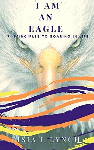 Imagen de archivo de I Am An Eagle: 7 Principles to Soaring In Life a la venta por Revaluation Books