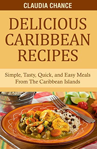 Imagen de archivo de Delicious Caribbean Recipes: Simple, Tasty, Quick, and Easy Meals From The Caribbean Islands (Pandemic Survival) a la venta por California Books