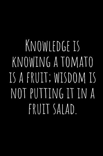9781792057045: Knowledge is knowing a tomato is a fruit; wisdom is not putting it in a fruit salad.: A wide ruled Notebook, Journal