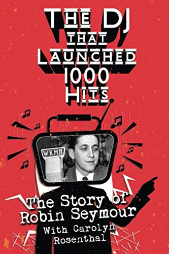 9781792059100: The DJ That Launched 1,000 Hits: The Story of Robin Seymour With Carolyn Rosenthal