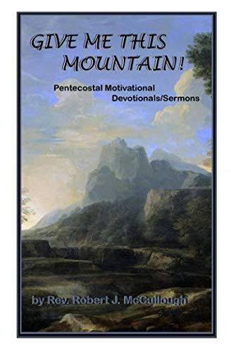 Stock image for Give Me This Mountain: Pentecostal Motivational Devotionals/Sermons for sale by Revaluation Books