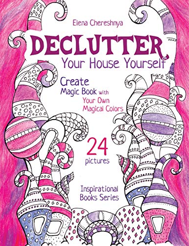 Beispielbild fr Declutter Your House Yourself: Create Magic Book with Your Own Magical Colors zum Verkauf von THE SAINT BOOKSTORE