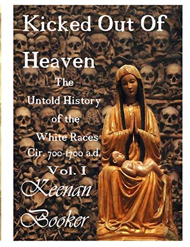 9781792100611: Kicked Out of Heaven Vol. I: The Untold History of The White Races cir. 700 - 1700 a.d. (The Mud (In color))