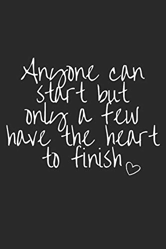 9781792111112: Anyone Can Start But Only A Few Have The Heart To Finish: Blank Lined Writing Journal Notebook Diary 6x9